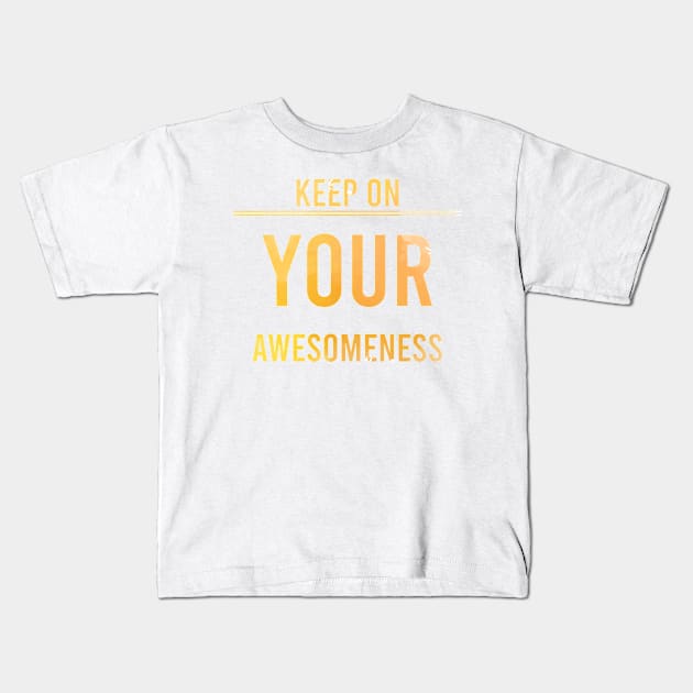 Keep on your Awesomeness Kids T-Shirt by chobacobra